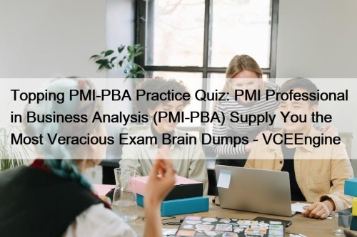 Topping PMI-PBA Practice Quiz: PMI Professional in Business ...