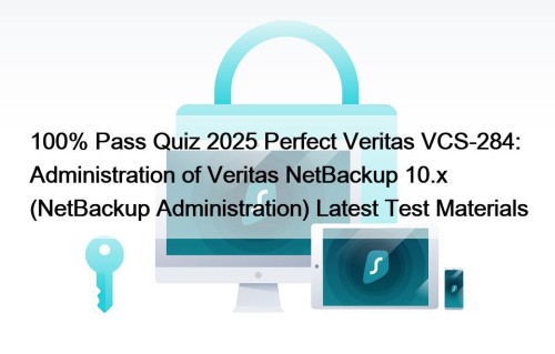 100% Pass Quiz 2025 Perfect Veritas VCS-284: Administration ...