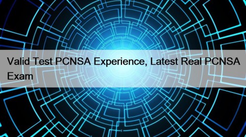 Valid Test PCNSA Experience, Latest Real PCNSA Exam